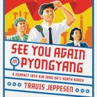 See You Again in Pyongyang: A Journey Into Kim Jong Un's North Korea Cover Image