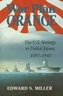 War Plan Orange: The U.S. Strategy to Defeat Japan, 1897-1945 By Edward S. Miller Cover Image