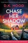 Chase Her Shadow: A totally addictive serial killer thriller with a heart-stopping twist (Detectives Kane and Alton #17) By D. K. Hood Cover Image
