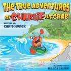 The True Adventures of Charlie the Crab By Chris Hodek (Foreword by), Two Brothers Books Cover Image