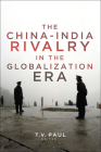China-India Rivalry in the Globalization Era (South Asia in World Affairs) By T. V. Paul (Editor) Cover Image