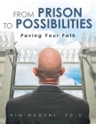 From Prison to Possibilities: Paving Your Path By Kim Nugent Cover Image