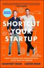 Shortcut Your Startup: Speed Up Success with Unconventional Advice from the Trenches By Courtney Reum, Carter Reum Cover Image