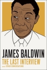James Baldwin: The Last Interview: and other Conversations (The Last Interview Series) By James Baldwin Cover Image