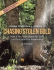 Chasing Stolen Gold: How a Ten-Year Quest to Find Lost Gold Led to a Spiritual Awakening By Camp McKinney Jimmy Cover Image