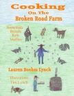 Cooking on the Broken Road Farm: Homemade Breads, Rolls and Muffins By Tim Lynch (Illustrator), Lauren Boehm Lynch Cover Image