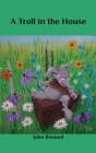 A Troll in the House By John Renaud Cover Image