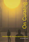 On Curating: Interviews with Ten International Curators: By Carolee Thea By Carolee Thea, Thomas Micchelli (Editor), Hans Ulrich Obrist (Foreword by) Cover Image