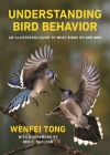 Understanding Bird Behavior: An Illustrated Guide to What Birds Do and Why By Ben C. Sheldon (Foreword by), Wenfei Tong Cover Image
