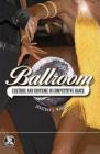 Ballroom: Culture and Costume in Competitive Dance (Dress) By Jonathan S. Marion Cover Image