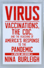 Virus: Vaccinations, the CDC, and the Hijacking of America's Response to the Pandemic: Updated and Revised By Nina Burleigh Cover Image