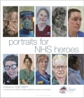 Portraits for NHS Heroes By Tom Croft, Michael Rosen (Foreword by), Jim Down (Foreword by), Adebanji Alade (Foreword by) Cover Image
