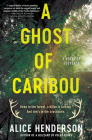 A Ghost of Caribou: A Novel of Suspense (Alex Carter Series #3) By Alice Henderson Cover Image