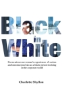 Black in White: Poems about one woman's experiences of racism and unconscious bias as a black person working in the corporate world By Charlotte Shyllon Cover Image