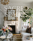 Sacred Spaces: Everyday People and the Beautiful Homes Created Out of Their Trials, Healing, and Victories By Carley Summers Cover Image