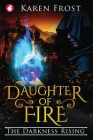 Daughter of Fire: The Darkness Rising By Karen Frost Cover Image