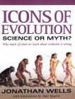 Icons of Evolution: Science or Myth? Why Much of What We Teach About Evolution Is Wrong By Jonathan Wells, Jody F. Sjogren (Illustrator) Cover Image