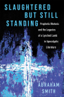Slaughtered But Still Standing: Prophetic Rhetoric and the Legacies of a Lynched Lamb in Apocalyptic Literature By Abraham Smith Cover Image