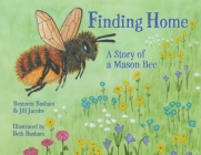 Finding Home: A Story of a Mason Bee By Brannen Basham, Jill Jacobs (Other), Beth Basham (Illustrator) Cover Image