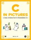 C in Pictures: A Visual Introduction to Programming in C Cover Image