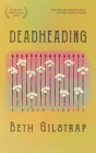 Deadheading and Other Stories By Beth Gilstrap Cover Image