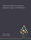 Capital at the Brink: Overcoming the Destructive Legacies of Neoliberalism By Uppinder Mehan, Jeffrey R. Di Leo Cover Image