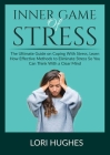 Inner Game of Stress: The Ultimate Guide on Coping With Stress, Learn How Effective Methods to Eliminate Stress So You Can Think With a Clea By Lori Hughes Cover Image