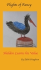 Sheldon the Pelican Learns His Value (Flights of Fancy #1) Cover Image