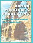 Roman Provence & Rhone Alpes: A Bicycle Your France Guidebook By Walter Judson Moore Cover Image