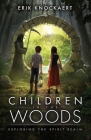 Children in the Woods: Exploring the Spirit Realm By Erik a. Knockaert Cover Image