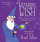 The Wizard's Wish: Or, How He Made the Yuckies Go Away A Story about the Magic in You By Brad Yates, Brad Yates (Illustrator) Cover Image
