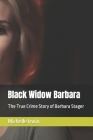 Black Widow Barbara: The True Crime Story of Barbara Stager By Michelle Irwin Cover Image