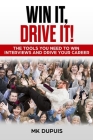 Win It, Drive It!: The Tools You Need to Win Interviews and Drive Your Career By Mk Dupuis Cover Image