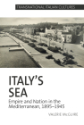 Italy's Sea: Empire and Nation in the Mediterranean, 1895-1945 By Valerie McGuire Cover Image
