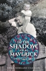 In the Shadow of a Maverick: Lessons from my father By Erika Nomland Cilengir Cover Image