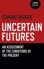 Uncertain Futures: An Assessment of the Conditions of the Present By Edmund Berger Cover Image