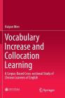 Vocabulary Increase and Collocation Learning: A Corpus-Based Cross-Sectional Study of Chinese Learners of English (Perspectives on Rethinking and Reforming Education) By Haiyan Men Cover Image