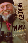 Headed Into the Wind: A Memoir By Jack Loeffler Cover Image