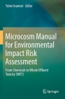 Microcosm Manual for Environmental Impact Risk Assessment: From Chemicals to Whole Effluent Toxicity (Wet) By Yuhei Inamori (Editor) Cover Image