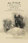 Alphie, a Yellowstone Wolf Pup By Brian A. Connolly, George Bumann (Illustrator) Cover Image