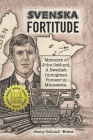 Svenska Fortitude: Memoirs of John Ostlund, A Swedish Immigrant Pioneer in Minnesota Cover Image