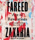 Age of Revolutions: Progress and Backlash from 1600 to the Present By Fareed Zakaria, Fareed Zakaria (Read by) Cover Image