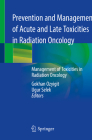 Prevention and Management of Acute and Late Toxicities in Radiation Oncology: Management of Toxicities in Radiation Oncology By Gokhan Ozyigit (Editor), Ugur Selek (Editor) Cover Image