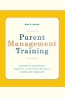 Parent Management Training: Treatment for Oppositional, Aggressive, and Antisocial Behavior in Children and Adolescents By Alan E. Kazdin Cover Image
