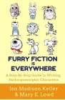 Furry Fiction Is Everywhere: A Step-By-Step Guide to Writing Anthropomorphic Characters Cover Image