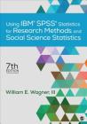 Using Ibm(r) Spss(r) Statistics for Research Methods and Social Science Statistics By William E. Wagner Cover Image