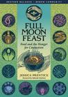 Full Moon Feast: Food and the Hunger for Connection By Jessica Prentice, Deborah Madison (Foreword by) Cover Image