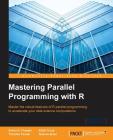 Mastering Parallel Programming with R By Simon R. Chapple, Eilidh Troup, Thorsten Forster Cover Image