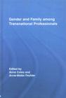 Gender and Family Among Transnational Professionals (Routledge International Studies of Women and Place) Cover Image