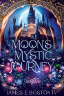 A Moon's Mystic Journey By James E. Boston Cover Image